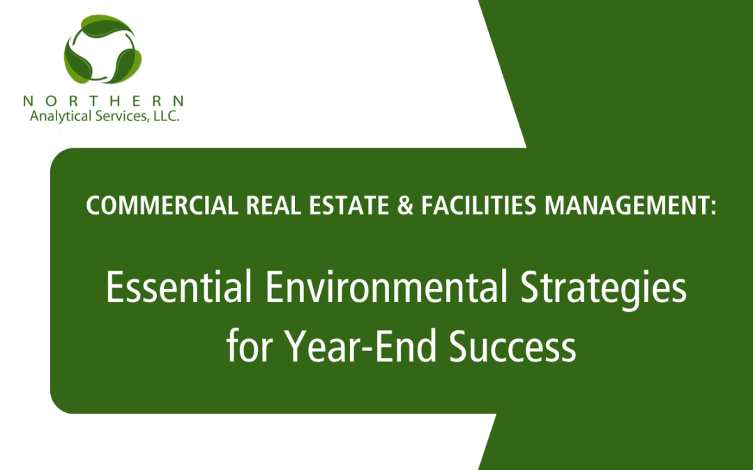 Commercial Real Estate & Facilities Management: Essential Environmental Strategies for Year-End Success